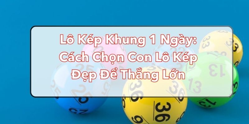 Đánh lô kép lệch theo giải đặc biệt