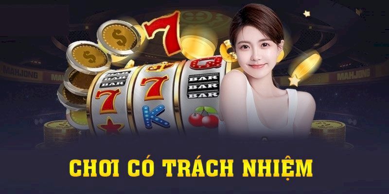 Chơi có trách nhiệm bằng các cách để kiểm soát tốt quá trình đặt cược