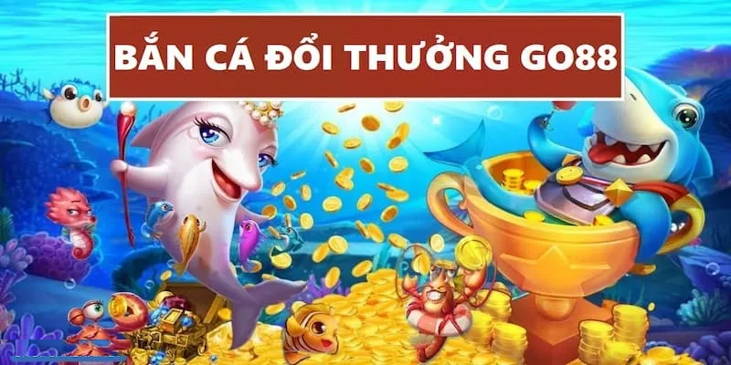 Bắn cá Go88 game đổi thưởng hấp dẫn 